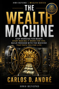 The Wealth Machine book cover by Carlos D. André HWHBEYOND wealth series financial freedom passive income mindset investing book