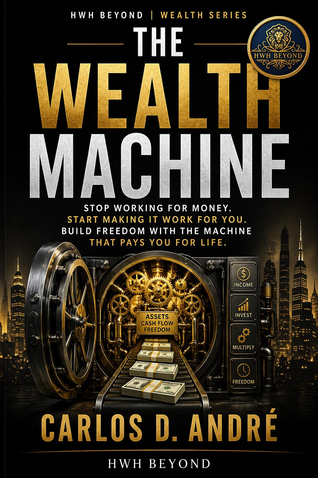 The Wealth Machine book cover by Carlos D. André HWHBEYOND wealth series financial freedom passive income mindset investing book